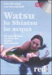 Watsu. Lo shiatsu in acqua (DVD)  Italo Bertolasi Harold Dull  Red Edizioni