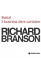 Basta! Il business deve cambiare  Richard Branson   Tecniche Nuove