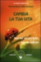 Cambia la tua vita - Nati per essere felici, non per soffrire  Claudia Rainville   Edizioni Amrita