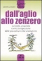 Dall'aglio allo zenzero  Gabriella La Rovere   L'Airone Editrice