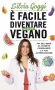 È facile diventare un po' più vegano  Silvia Goggi   Rizzoli