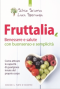 Fruttalia. Benessere e Salute con Buonsenso e Semplicità  Luca Speranza Silvio Sciurba  Edizioni il Punto d'Incontro