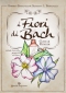 I Fiori di Bach. Cure e Rimedi  Roberto Pagnanelli Nicoletta Pagnanelli  Editoriale Programma