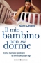 Il mio bambino non mi dorme  Sara Letardi   Bonomi Editore