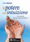 Il Potere dell'Intuizione. Una guida per la vita quotidiana  Shakti Gawain   L'Età dell'Acquario Edizioni