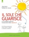 Il sole che guarisce  Jorg Spitz William B. Grant  Edizioni il Punto d'Incontro