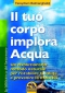 Il tuo corpo implora acqua (Copertina rovinata)  Fereydoon Batmanghelidj   Macro Edizioni