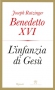 L'infanzia di Gesù  Joseph Ratzinger - Benedetto XVI   Rizzoli