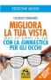 Migliora la tua Vista con la Ginnastica per gli Occhi  Giorgio Ferrario   Macro Edizioni