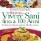 Ricette per Vivere Sani fino a 100 Anni  Roberto Antonio Bianchi   Macro Edizioni