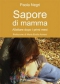 Sapore di mamma  Paola Negri   Il Leone Verde