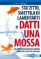 Stà Zitto, Smettila di Lamentarti e Datti una Mossa  Larry Winget   MyLife Edizioni